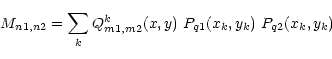 \begin{displaymath}M_{n1,n2} = \sum_k Q_{m1,m2}^k(x,y) \ P_{q1}(x_k,y_k) \ P_{q2}(x_k,y_k)
\end{displaymath}
