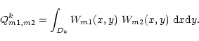 \begin{displaymath}Q_{m1,m2}^k = \int_{D_k} W_{m1}(x,y) \ W_{m2}(x,y) \ {\rm d}x {\rm d}y.\end{displaymath}