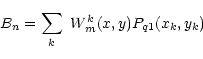 \begin{displaymath}B_n = \sum_k \ W_m^k(x,y) P_{q1}(x_k,y_k)
\end{displaymath}