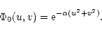 \begin{displaymath}\Phi_{0}(u,v) = {\rm e}^{-\alpha(u^2+v^2)}.\end{displaymath}