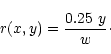 \begin{displaymath}r(x,y) = \frac{0.25 \ y}{w}\cdot \end{displaymath}