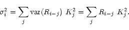 \begin{displaymath}\sigma_i^2 = \sum_j {\rm var}(R_{i-j}) \ K_j^2 = \sum_j R_{i-j} \ K_j^2.\end{displaymath}