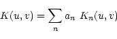 \begin{displaymath}K(u,v) = \sum_n a_n \ K_n(u,v)\end{displaymath}