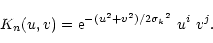 \begin{displaymath}K_n(u,v) = {\rm e}^{-(u^2+v^2)/{2 {\sigma_k}^2}} \ u^i \ v^j.\end{displaymath}