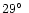 $29\hbox{$^\circ$ }$