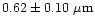 $0.62\pm0.10~\rm\mu m$