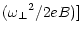 $\displaystyle ({\omega _\perp}^2 / 2eB)]$