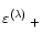 ${\varepsilon^{(\lambda)^{^{^{^{}}}}}}_+$