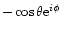 $-\cos \theta {\rm e}^{i \phi}$