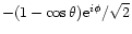 $-(1-\cos \theta) {\rm e}^{i \phi}/\sqrt{2}$