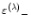 ${\varepsilon^{(\lambda)}}_-$
