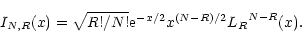 \begin{displaymath}I_{N,R} (x) = \sqrt{R!/{N!}} {\rm e}^{-x/2} x^{(N-R)/2} {L_R}^{N-R}(x).
\end{displaymath}