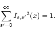 \begin{displaymath}\sum\limits_{s^\prime=0}^\infty {I_{s,s^\prime}}^2 (x) = 1.
\end{displaymath}