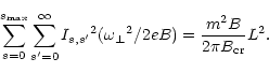 \begin{displaymath}\sum\limits_{s=0}^{s_{\rm max}} \sum\limits_{s^\prime=0}^\inf...
...\omega _\perp}^2 / 2eB) =
\frac{m^2 B}{2 \pi B_{\rm cr}} L^2.
\end{displaymath}