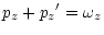 $\displaystyle p_z + {p_z}^\prime = \omega_z$
