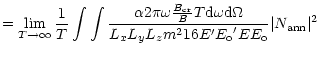 $\displaystyle = \lim_{T \rightarrow \infty} \frac {1}{T}
\int \int \frac {\alph...
..._y L_z m^2 16 E^\prime {E_{\rm o}}^\prime E E_{\rm o}} \vert N_{\rm ann}\vert^2$