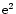 ${\rm e}^2$