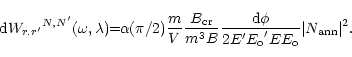 \begin{displaymath}{{\rm d}W_{r.r^\prime}}^{N,N^\prime} (\omega, \lambda)\!\! =\...
...rime {E_{\rm o}}^\prime E E_{\rm o}} \vert N_{\rm ann}\vert^2.
\end{displaymath}