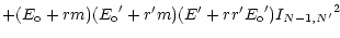 $\displaystyle + (E_{\rm o} + r m)({E_{\rm o}}^\prime + r^\prime m) (E^\prime + r r^\prime {E_{\rm o}}^\prime)
{I_{N-1,N^\prime}}^2$