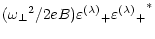 $\displaystyle ({\omega _\perp}^2 / 2eB)
{\varepsilon^{(\lambda)}}_+ {{\varepsilon^{(\lambda)}}_+}^*$