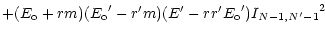 $\displaystyle + (E_{\rm o} + r m)({E_{\rm o}}^\prime - r^\prime m) (E^\prime - r r^\prime {E_{\rm o}}^\prime)
{I_{N-1,N^\prime-1}}^2$