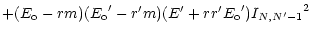 $\displaystyle + (E_{\rm o} - r m)({E_{\rm o}}^\prime - r^\prime m) (E^\prime + r r^\prime {E_{\rm o}}^\prime)
{I_{N,N^\prime-1}}^2$