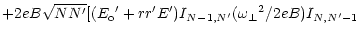 $\displaystyle + 2eB\sqrt{NN^\prime}[({E_{\rm o}}^\prime + r r^\prime E^\prime)
I_{N-1,N^\prime} ({\omega _\perp}^2 / 2eB)
I_{N,N^\prime-1}$