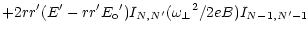 $\displaystyle + 2 r r^\prime ( E^\prime - r r^\prime {E_{\rm o}}^\prime)
I_{N,N^\prime} ({\omega _\perp}^2 / 2eB)
I_{N-1,N^\prime-1}$