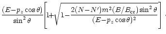 $\displaystyle \frac {(E{-}p_z \cos \theta)} {\sin^2 \theta} \!\!\left[\!1\!{+}\...
...\prime) m^2 (B/B_{\rm cr}) \sin^2\theta }{(E{-}p_z
\cos \theta)^2}}\right]\cdot$