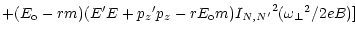 $\displaystyle +(E_{\rm o} - r m)(E^\prime E + {p_z}^\prime p_z - r E_{\rm o} m)
{I_{N,N^\prime}}^2 ({\omega _\perp}^2 / 2eB)]$