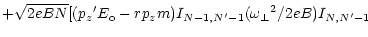 $\displaystyle + \sqrt{2eBN} [({p_z}^\prime E_{\rm o} - r p_z m)
I_{N-1,N^\prime-1} ({\omega _\perp}^2 / 2eB)
I_{N,N^\prime-1}$