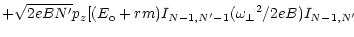 $\displaystyle + \sqrt{2eBN^\prime} p_z [ (E_{\rm o} + r m)
I_{N-1,N^\prime-1} ({\omega _\perp}^2 / 2eB)
I_{N-1,N^\prime}$