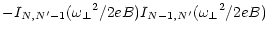 $\displaystyle - I_{N,N^\prime-1} ({\omega _\perp}^2 / 2eB)
I_{N-1,N^\prime} ({\omega _\perp}^2 / 2eB)$
