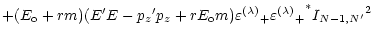$\displaystyle + (E_{\rm o} + r m)(E^\prime E - {p_z}^\prime p_z + r E_{\rm o} m)
{\varepsilon^{(\lambda)}}_+ {{\varepsilon^{(\lambda)}}_+}^*
{I_{N-1,N^\prime}}^2$