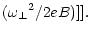 $\displaystyle ({\omega _\perp}^2 / 2eB)]].$