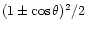 $(1 \pm \cos \theta)^2/2$