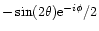 $-\sin(2\theta) {\rm e}^{-i\phi}/2$