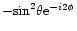 $-{\rm sin}^2 \theta {\rm e}^{-i2\phi}$