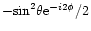 $ - {\rm sin}^2 \theta {\rm e}^{-i2\phi}/2 $