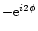 $-{\rm e}^{i2\phi}$