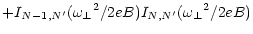 $\displaystyle + I_{N-1,N^\prime} ({\omega _\perp}^2 / 2eB)
I_{N,N^\prime} ({\omega _\perp}^2 / 2eB)$