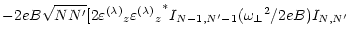 $\displaystyle - 2eB\sqrt{NN^\prime}
[2{\varepsilon^{(\lambda)}}_z {{\varepsilon^{(\lambda)}}_z}^*
I_{N-1,N^\prime-1} ({\omega _\perp}^2 / 2eB)
I_{N,N^\prime}$