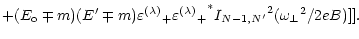 $\displaystyle + (E_{\rm o} \mp m)(E^\prime \mp m)
{\varepsilon^{(\lambda)}}_+ {{\varepsilon^{(\lambda)}}_+}^*
{I_{N-1,N^\prime}}^2 ({\omega _\perp}^2 / 2eB)]].$