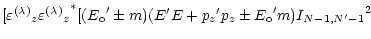 $\displaystyle [{\varepsilon^{(\lambda)}}_z {{\varepsilon^{(\lambda)}}_z}^*
[({E...
...(E^\prime E + {p_z}^\prime p_z \pm {E_{\rm o}}^\prime m)
{I_{N-1,N^\prime-1}}^2$