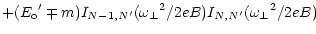 $\displaystyle +({E_{\rm o}}^\prime \mp m)
I_{N-1,N^\prime} ({\omega _\perp}^2 / 2eB)
I_{N,N^\prime} ({\omega _\perp}^2 / 2eB)$