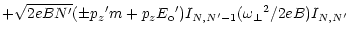 $\displaystyle + \sqrt{2eBN^\prime} (\pm {p_z}^\prime m + p_z {E_{\rm o}}^\prime)
I_{N,N^\prime-1} ({\omega _\perp}^2 / 2eB)
I_{N,N^\prime}$