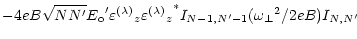 $\displaystyle - 4eB\sqrt{NN^\prime} {E_{\rm o}}^\prime
{\varepsilon^{(\lambda)}...
...n^{(\lambda)}}_z}^*
I_{N-1,N^\prime-1} ({\omega _\perp}^2 / 2eB)
I_{N,N^\prime}$