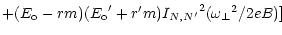 $\displaystyle + (E_{\rm o} - r m)({E_{\rm o}}^\prime + r^\prime m)
{I_{N,N^\prime}}^2 ({\omega _\perp}^2 / 2eB)]$