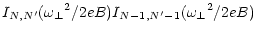 $\displaystyle I_{N,N^\prime} ({\omega _\perp}^2 / 2eB)
I_{N-1,N^\prime-1} ({\omega _\perp}^2 / 2eB)$