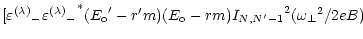 $\displaystyle [ {\varepsilon^{(\lambda)}}_- {{\varepsilon^{(\lambda)}}_-}^*
({E...
... - r^\prime m) (E_{\rm o} - r m)
{I_{N,N^\prime-1}}^2 ({\omega _\perp}^2 / 2eB)$